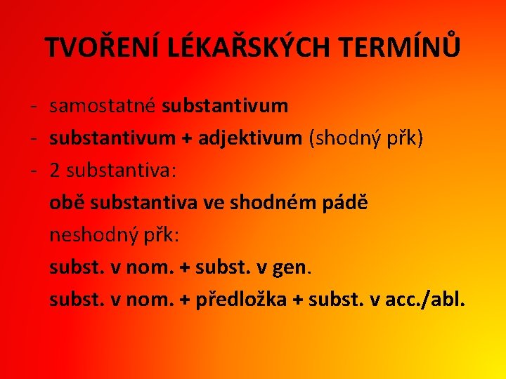 TVOŘENÍ LÉKAŘSKÝCH TERMÍNŮ - samostatné substantivum - substantivum + adjektivum (shodný přk) - 2