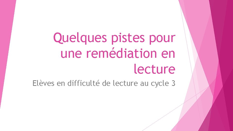 Quelques pistes pour une remédiation en lecture Elèves en difficulté de lecture au cycle