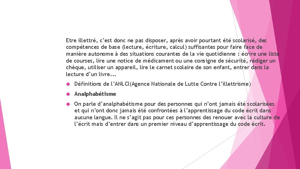 Etre illettré, c’est donc ne pas disposer, après avoir pourtant été scolarisé, des compétences