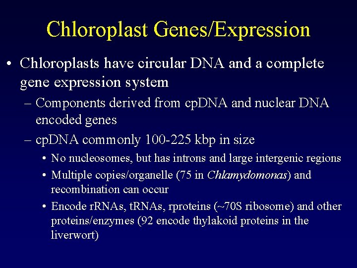 Chloroplast Genes/Expression • Chloroplasts have circular DNA and a complete gene expression system – Chloroplast Genes/Expression • Chloroplasts have circular DNA and a complete gene expression system –