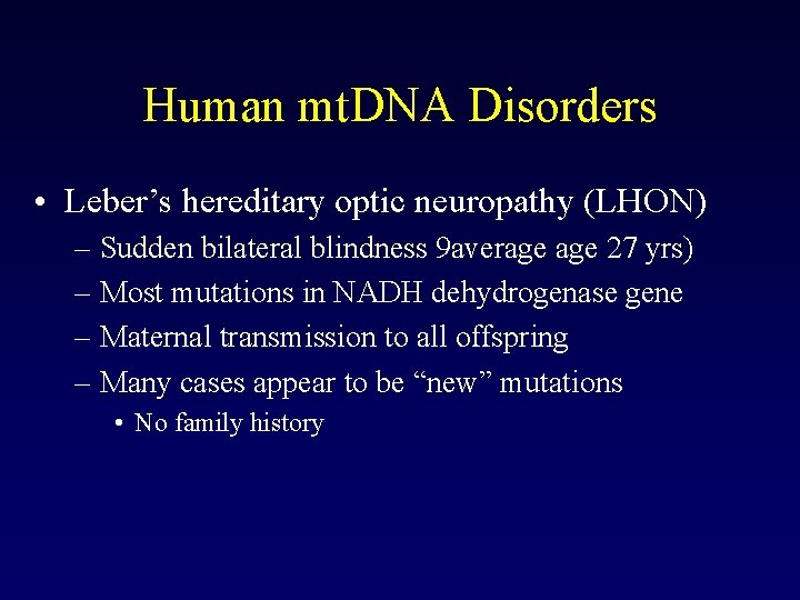 Human mt. DNA Disorders • Leber’s hereditary optic neuropathy (LHON) – Sudden bilateral blindness Human mt. DNA Disorders • Leber’s hereditary optic neuropathy (LHON) – Sudden bilateral blindness