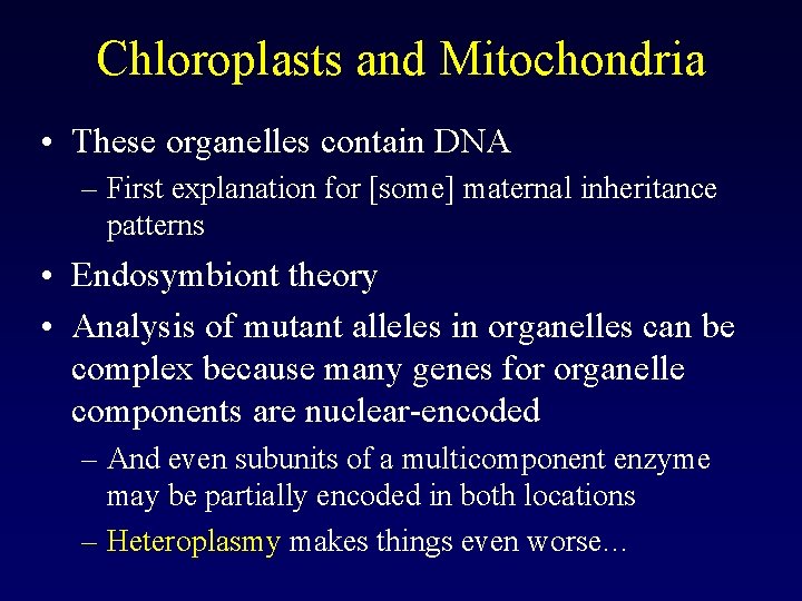 Chloroplasts and Mitochondria • These organelles contain DNA – First explanation for [some] maternal