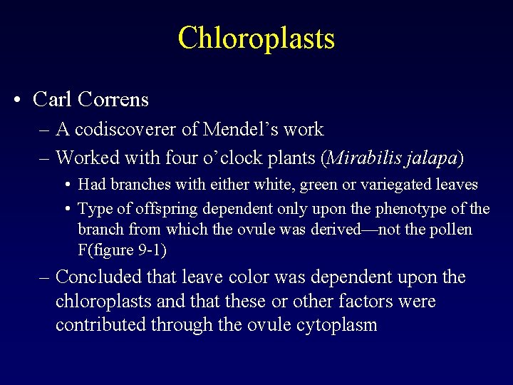 Chloroplasts • Carl Correns – A codiscoverer of Mendel’s work – Worked with four Chloroplasts • Carl Correns – A codiscoverer of Mendel’s work – Worked with four