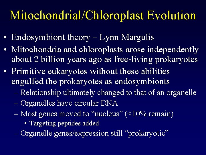 Mitochondrial/Chloroplast Evolution • Endosymbiont theory – Lynn Margulis • Mitochondria and chloroplasts arose independently Mitochondrial/Chloroplast Evolution • Endosymbiont theory – Lynn Margulis • Mitochondria and chloroplasts arose independently