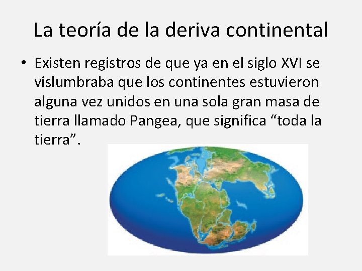 La teoría de la deriva continental • Existen registros de que ya en el