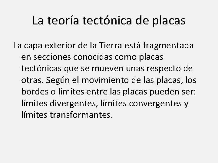 La teoría tectónica de placas La capa exterior de la Tierra está fragmentada en