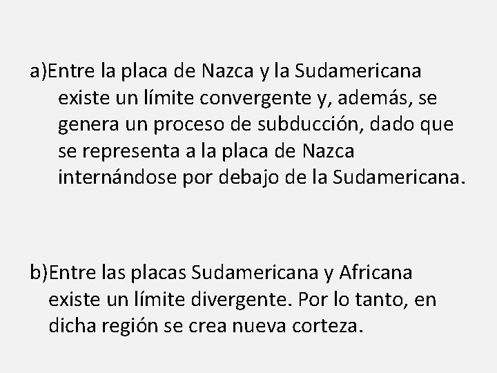 a)Entre la placa de Nazca y la Sudamericana existe un límite convergente y, además,
