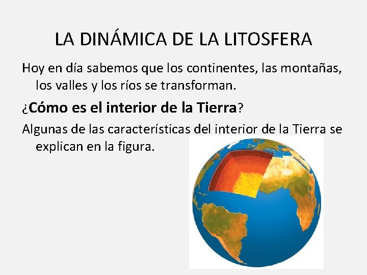 LA DINÁMICA DE LA LITOSFERA Hoy en día sabemos que los continentes, las montañas,