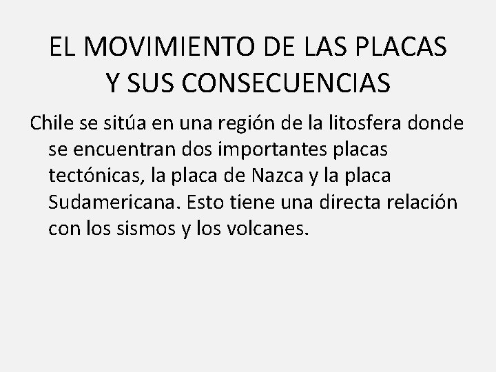 EL MOVIMIENTO DE LAS PLACAS Y SUS CONSECUENCIAS Chile se sitúa en una región