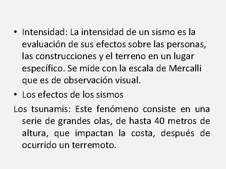  • Intensidad: La intensidad de un sismo es la evaluación de sus efectos