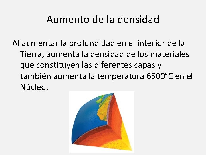 Aumento de la densidad Al aumentar la profundidad en el interior de la Tierra,