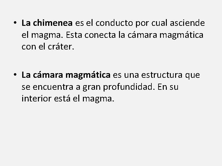  • La chimenea es el conducto por cual asciende el magma. Esta conecta