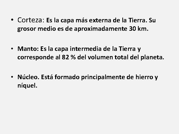  • Corteza: Es la capa más externa de la Tierra. Su grosor medio