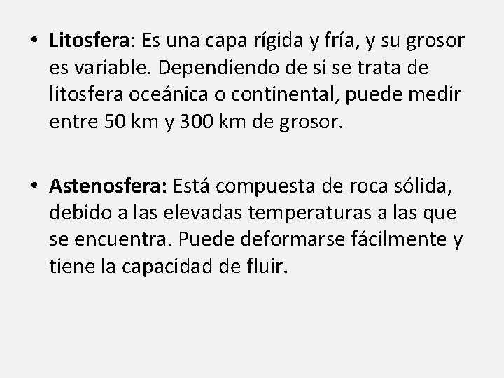  • Litosfera: Es una capa rígida y fría, y su grosor es variable.