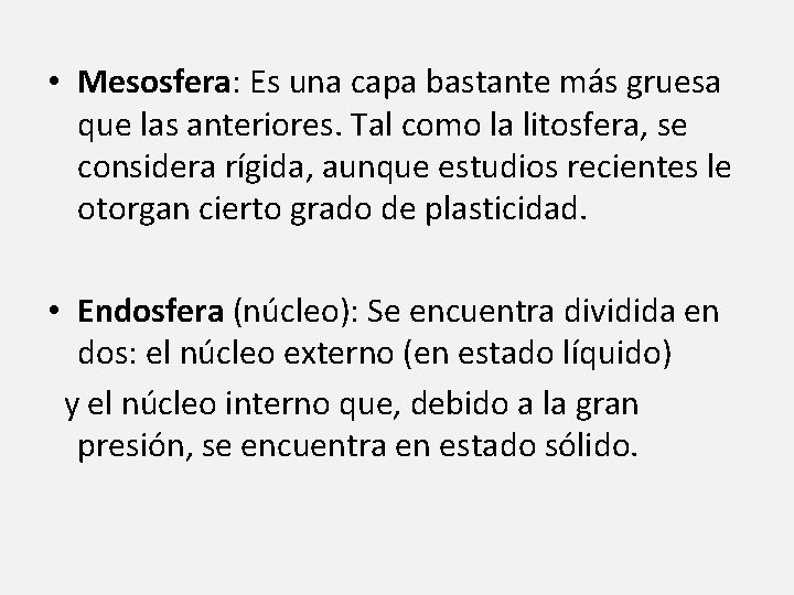  • Mesosfera: Es una capa bastante más gruesa que las anteriores. Tal como