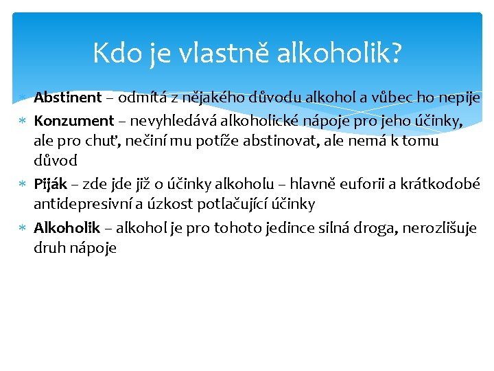 Kdo je vlastně alkoholik? Abstinent – odmítá z nějakého důvodu alkohol a vůbec ho