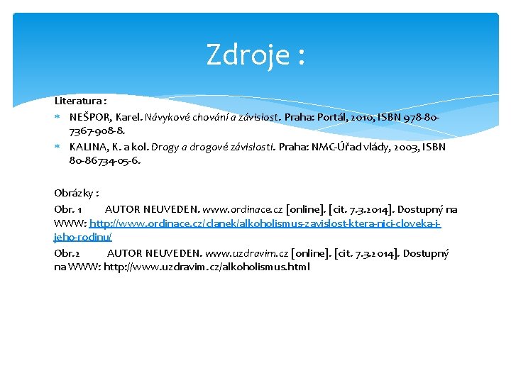 Zdroje : Literatura : NEŠPOR, Karel. Návykové chování a závislost. Praha: Portál, 2010, ISBN
