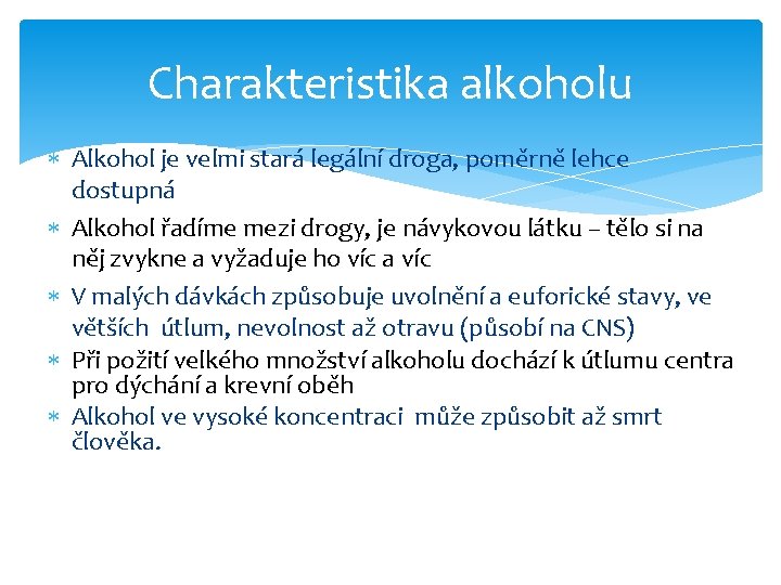 Charakteristika alkoholu Alkohol je velmi stará legální droga, poměrně lehce dostupná Alkohol řadíme mezi