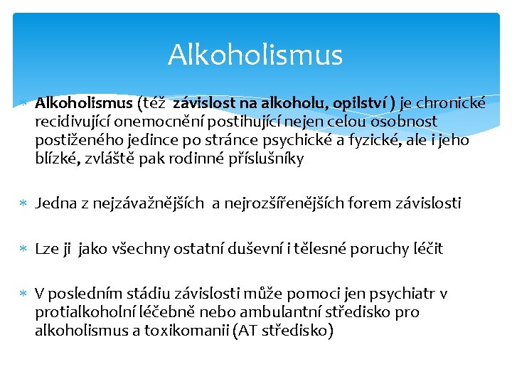 Alkoholismus (též závislost na alkoholu, opilství ) je chronické recidivující onemocnění postihující nejen celou