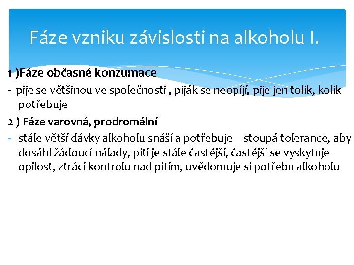 Fáze vzniku závislosti na alkoholu I. 1 )Fáze občasné konzumace - pije se většinou