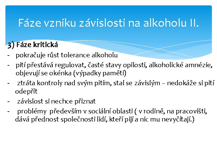 Fáze vzniku závislosti na alkoholu II. 3) Fáze kritická - pokračuje růst tolerance alkoholu