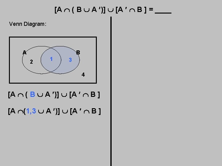 [A ( B A )] [A B ] = ____ Venn Diagram: A B