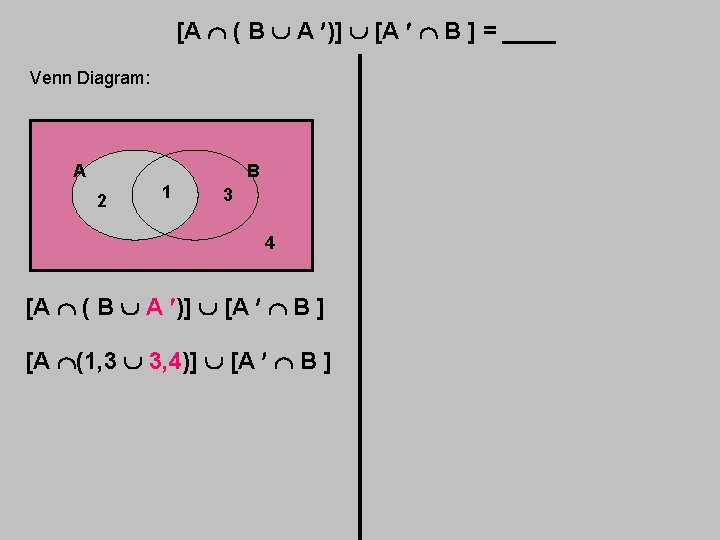 [A ( B A )] [A B ] = ____ Venn Diagram: A B