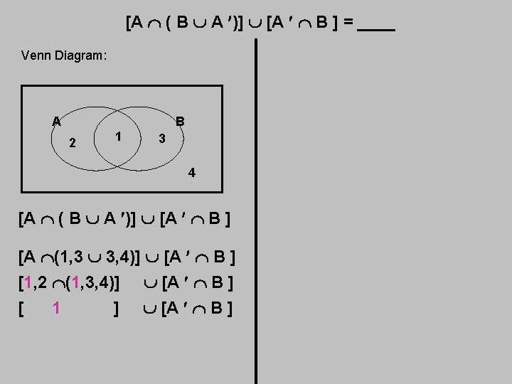 [A ( B A )] [A B ] = ____ Venn Diagram: A B
