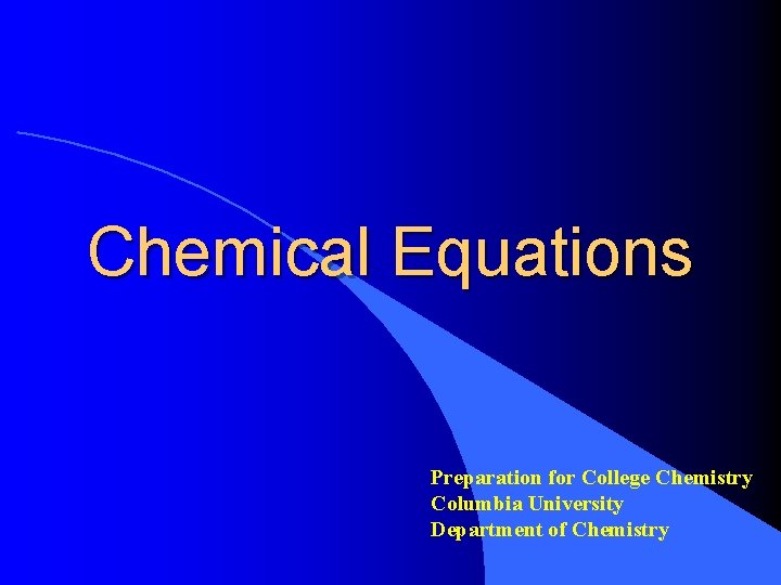 Chemical Equations Preparation for College Chemistry Columbia University Department of Chemistry 