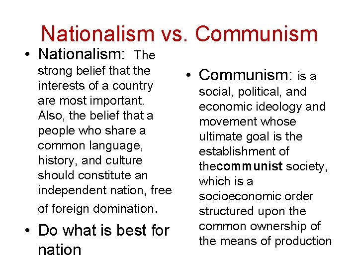 Nationalism vs. Communism • Nationalism: The strong belief that the interests of a country