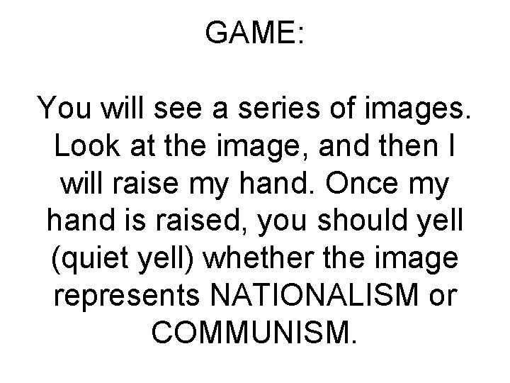 GAME: You will see a series of images. Look at the image, and then