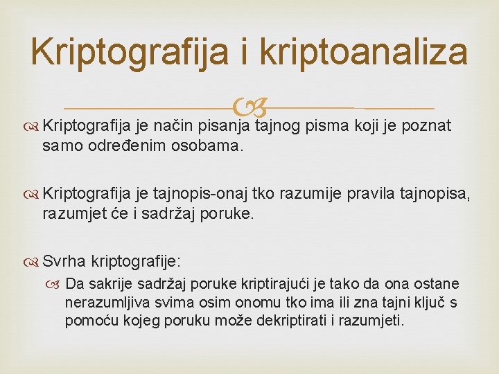 Kriptografija i kriptoanaliza Kriptografija je način pisanja tajnog pisma koji je poznat samo određenim Kriptografija i kriptoanaliza Kriptografija je način pisanja tajnog pisma koji je poznat samo određenim