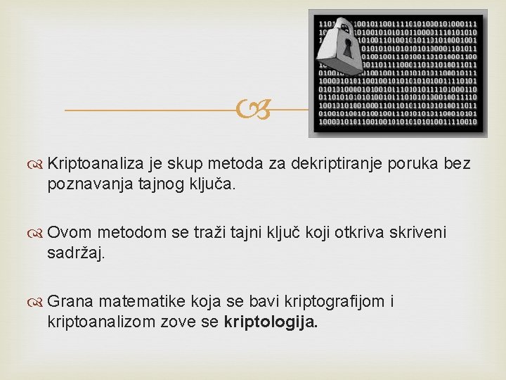 Kriptoanaliza je skup metoda za dekriptiranje poruka bez poznavanja tajnog ključa. Ovom metodom Kriptoanaliza je skup metoda za dekriptiranje poruka bez poznavanja tajnog ključa. Ovom metodom