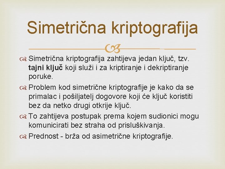 Simetrična kriptografija zahtijeva jedan ključ, tzv. tajni ključ koji služi i za kriptiranje i Simetrična kriptografija zahtijeva jedan ključ, tzv. tajni ključ koji služi i za kriptiranje i