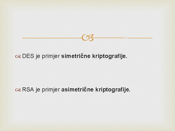 DES je primjer simetrične kriptografije. RSA je primjer asimetrične kriptografije. DES je primjer simetrične kriptografije. RSA je primjer asimetrične kriptografije.