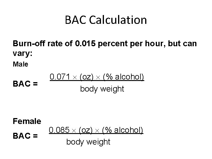 BAC Calculation Burn-off rate of 0. 015 percent per hour, but can vary: Male