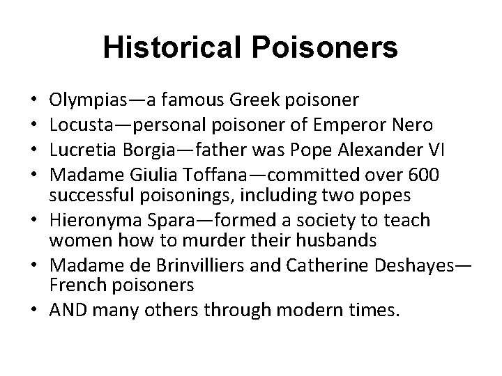 Historical Poisoners Olympias—a famous Greek poisoner Locusta—personal poisoner of Emperor Nero Lucretia Borgia—father was