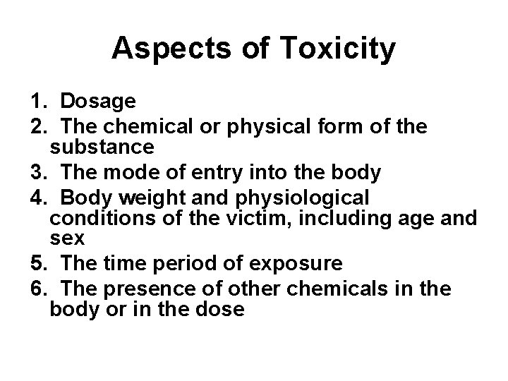 Aspects of Toxicity 1. Dosage 2. The chemical or physical form of the substance