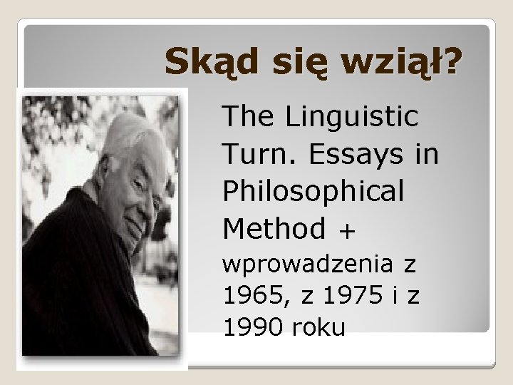 Skąd się wziął? The Linguistic Turn. Essays in Philosophical Method + wprowadzenia z 1965, Skąd się wziął? The Linguistic Turn. Essays in Philosophical Method + wprowadzenia z 1965,