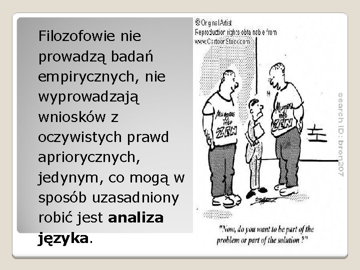 Filozofowie nie prowadzą badań empirycznych, nie wyprowadzają wniosków z oczywistych prawd apriorycznych, jedynym, co