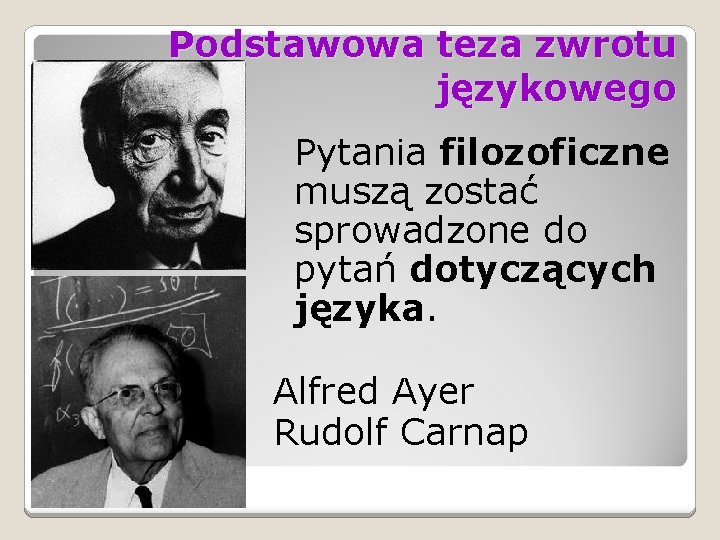 Podstawowa teza zwrotu językowego Pytania filozoficzne muszą zostać sprowadzone do pytań dotyczących języka. Alfred Podstawowa teza zwrotu językowego Pytania filozoficzne muszą zostać sprowadzone do pytań dotyczących języka. Alfred