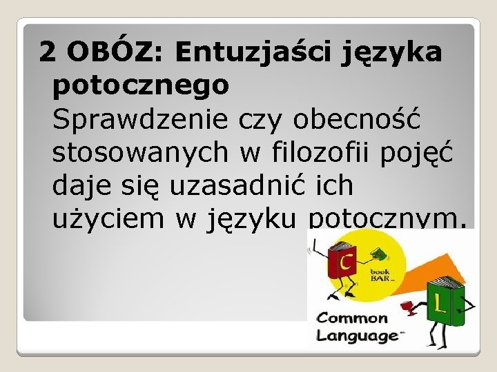 2 OBÓZ: Entuzjaści języka potocznego Sprawdzenie czy obecność stosowanych w filozofii pojęć daje się