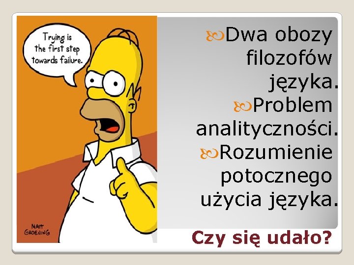 Dwa obozy filozofów języka. Problem analityczności. Rozumienie potocznego użycia języka. Czy się udało? Dwa obozy filozofów języka. Problem analityczności. Rozumienie potocznego użycia języka. Czy się udało?