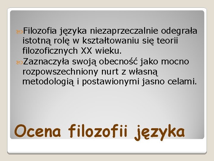 Filozofia języka niezaprzeczalnie odegrała istotną rolę w kształtowaniu się teorii filozoficznych XX wieku. Filozofia języka niezaprzeczalnie odegrała istotną rolę w kształtowaniu się teorii filozoficznych XX wieku.