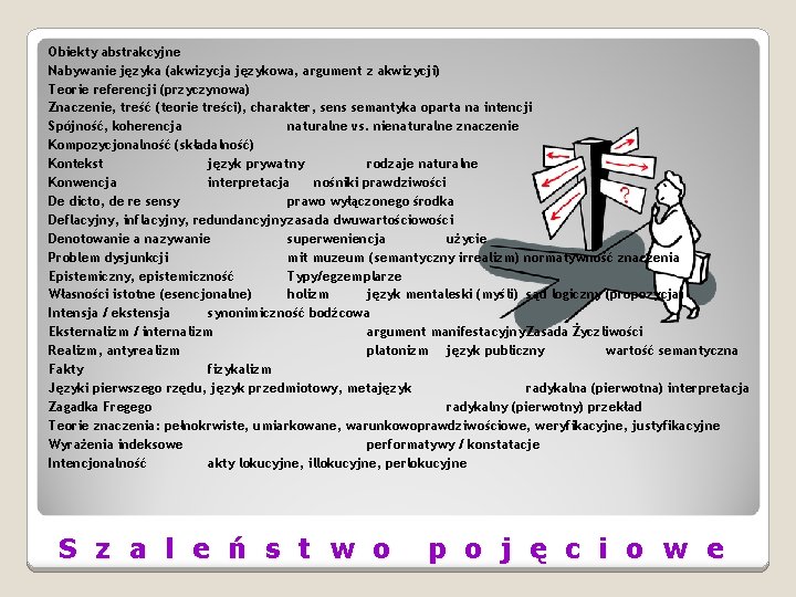 Obiekty abstrakcyjne Nabywanie języka (akwizycja językowa, argument z akwizycji) Teorie referencji (przyczynowa) Znaczenie, treść Obiekty abstrakcyjne Nabywanie języka (akwizycja językowa, argument z akwizycji) Teorie referencji (przyczynowa) Znaczenie, treść