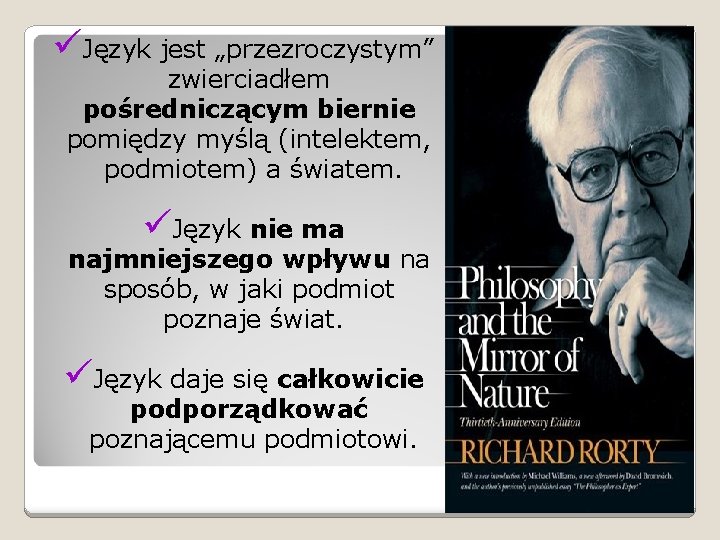 üJęzyk jest „przezroczystym” zwierciadłem pośredniczącym biernie pomiędzy myślą (intelektem, podmiotem) a światem. üJęzyk nie üJęzyk jest „przezroczystym” zwierciadłem pośredniczącym biernie pomiędzy myślą (intelektem, podmiotem) a światem. üJęzyk nie