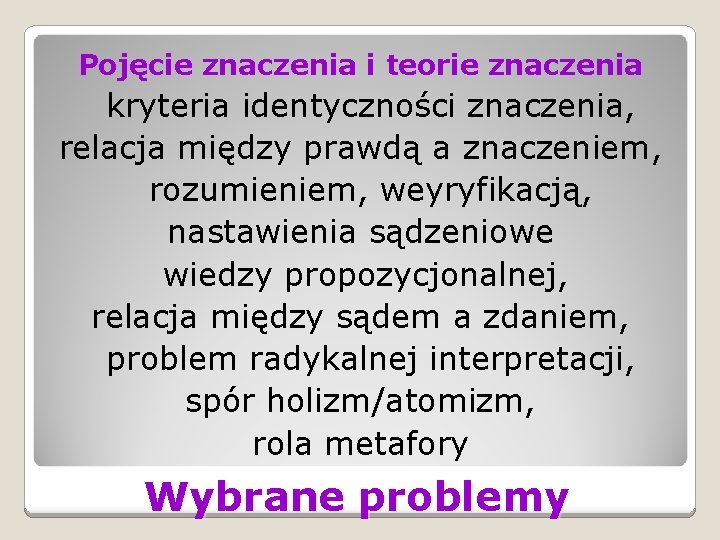 Pojęcie znaczenia i teorie znaczenia kryteria identyczności znaczenia, relacja między prawdą a znaczeniem, rozumieniem,