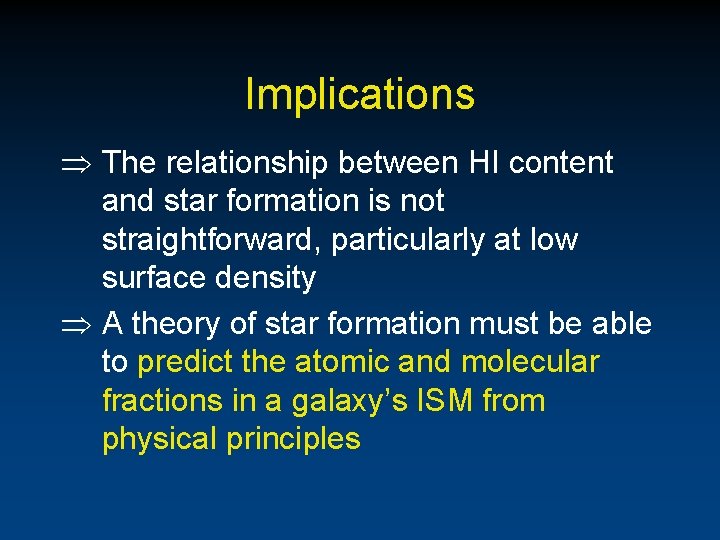 Implications The relationship between HI content and star formation is not straightforward, particularly at