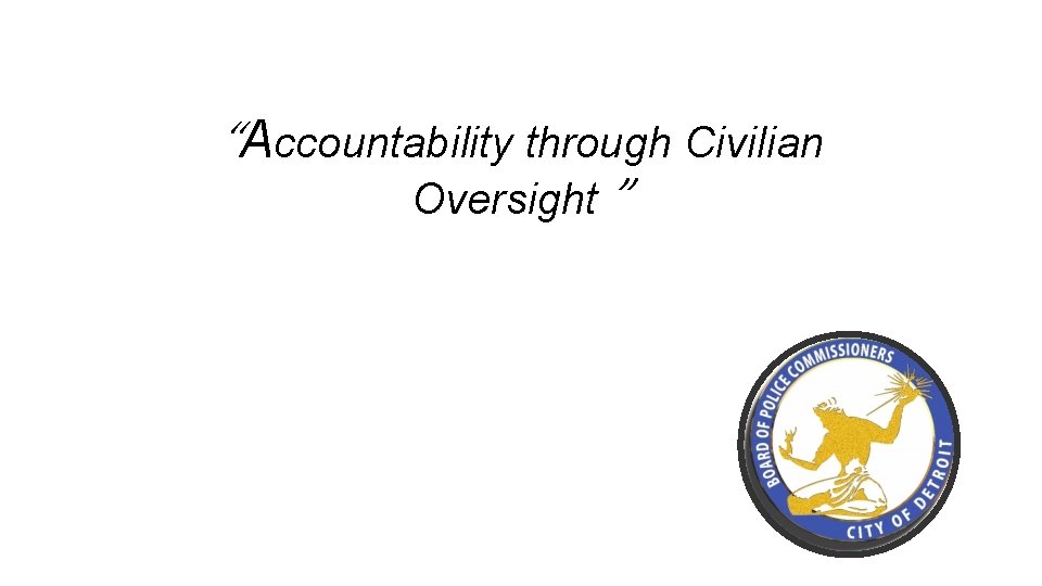 “Accountability through Civilian Oversight ” 