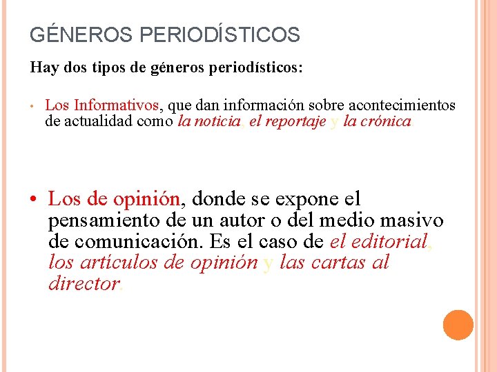 GÉNEROS PERIODÍSTICOS Hay dos tipos de géneros periodísticos: • Los Informativos, que dan información